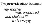 because my mother was unwanted and she's still in therapy