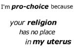because your religion has no place in my uterus