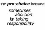 because sometimes abortion IS taking responsibility
