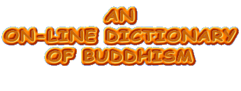 AN ON-LINE DICTIONARY OF BUDDHISM 