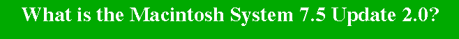 What is the Macintosh System 7.5 Update 2.0?