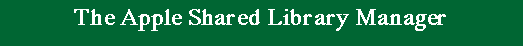 The Apple Shared Library Manager