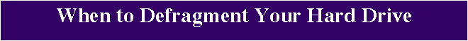 When to Defragment Your Hard Drive