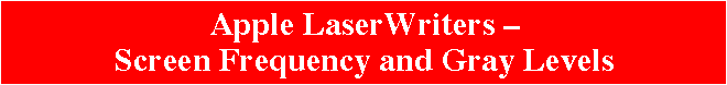 Apple LaserWriters -- Screen Frequency and Gray Levels