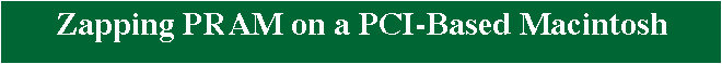 Zapping PRAM on a PCI-Based Macintosh