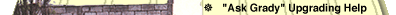 Click to: "Ask Grady" for Upgrading Help