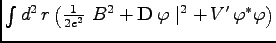 $ \int d^2\, r \left(\frac{1}{2e^2}\ B^2 + {\bf D}\, \varphi \mid^2 +\, V^\prime \, \varphi^\ast \varphi\right)$
