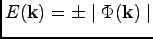 $ E({\bf k})= \pm \mid \Phi ({\bf k})\mid$