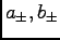 $ a_\pm , b_\pm$