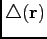 $ \triangle ({\bf r})$