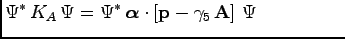 $\displaystyle \Psi^\ast \, K_A \, \Psi = \Psi^\ast\, {\boldsymbol \alpha}\cdot [{\bf p}- \gamma_5\, {\bf A}] \ \Psi\hspace{.75in}$