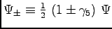 $ \Psi_\pm \equiv \frac{1}{2} \ (1 \pm \gamma_5) \ \Psi$