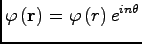 $\displaystyle \varphi\, ({\bf r})= \varphi\, (r)\, e^{i n \theta}$